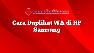 Cara Duplikat WA di HP Samsung