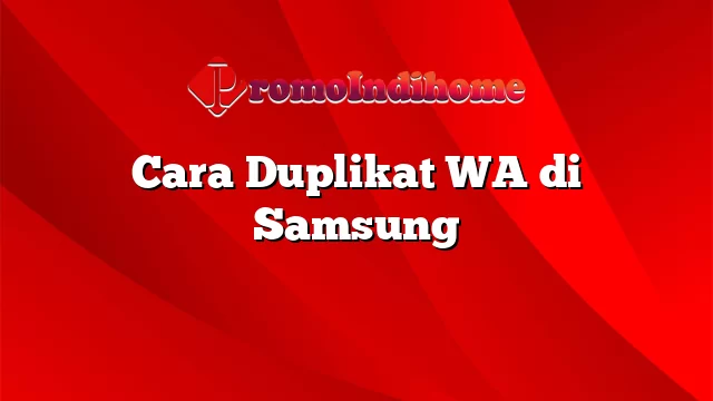 Cara Duplikat WA di Samsung