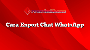 Cara Export Chat WhatsApp