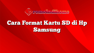 Cara Format Kartu SD di Hp Samsung