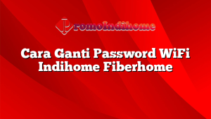 Cara Ganti Password WiFi Indihome Fiberhome