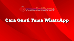Cara Ganti Tema WhatsApp