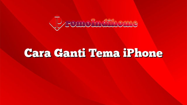 Cara Ganti Tema iPhone