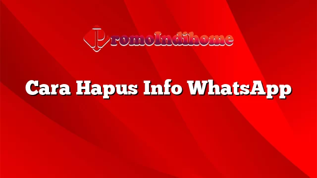 Cara Hapus Info WhatsApp