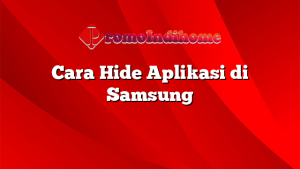 Cara Hide Aplikasi di Samsung
