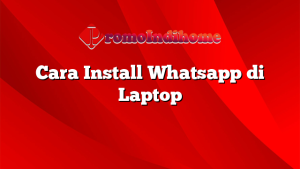 Cara Install Whatsapp di Laptop