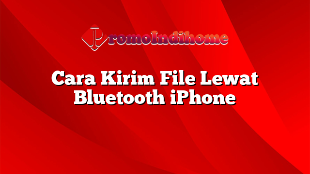 Cara Kirim File Lewat Bluetooth iPhone