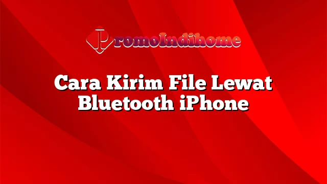 Cara Kirim File Lewat Bluetooth iPhone
