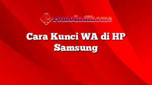Cara Kunci WA di HP Samsung