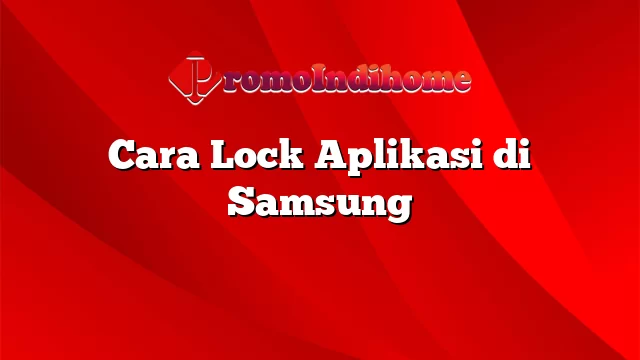 Cara Lock Aplikasi di Samsung