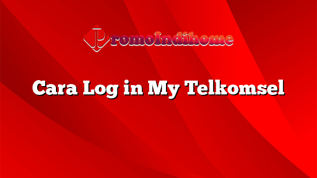 Cara Log in My Telkomsel