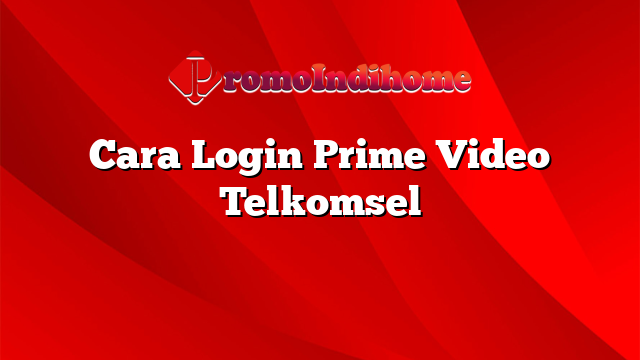 Cara Login Prime Video Telkomsel