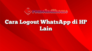 Cara Logout WhatsApp di HP Lain