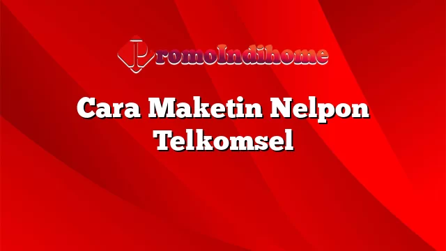 Cara Maketin Nelpon Telkomsel