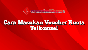 Cara Masukan Voucher Kuota Telkomsel
