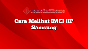 Cara Melihat IMEI HP Samsung