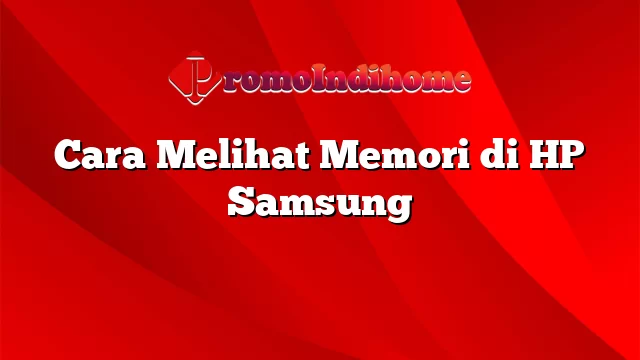 Cara Melihat Memori di HP Samsung