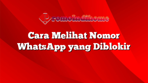 Cara Melihat Nomor WhatsApp yang Diblokir