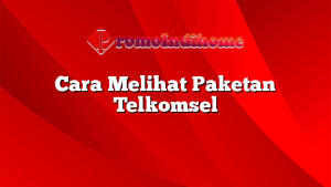 Cara Melihat Paketan Telkomsel