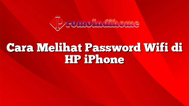 Cara Melihat Password Wifi di HP iPhone