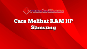 Cara Melihat RAM HP Samsung