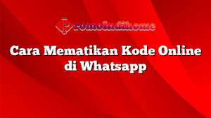 Cara Mematikan Kode Online di Whatsapp