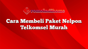 Cara Membeli Paket Nelpon Telkomsel Murah