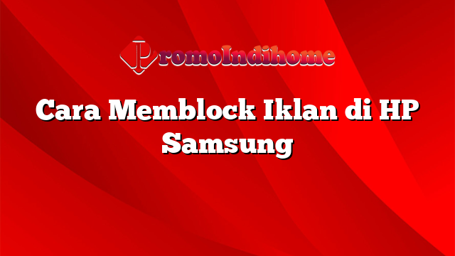 Cara Memblock Iklan di HP Samsung