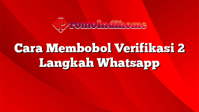 Cara Membobol Verifikasi 2 Langkah Whatsapp