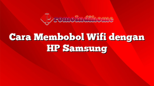 Cara Membobol Wifi dengan HP Samsung