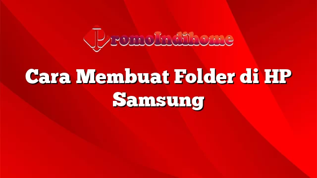 Cara Membuat Folder di HP Samsung