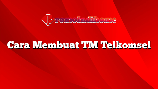 Cara Membuat TM Telkomsel