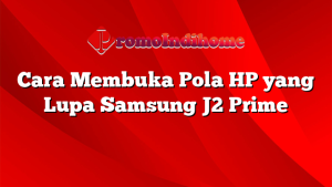Cara Membuka Pola HP yang Lupa Samsung J2 Prime