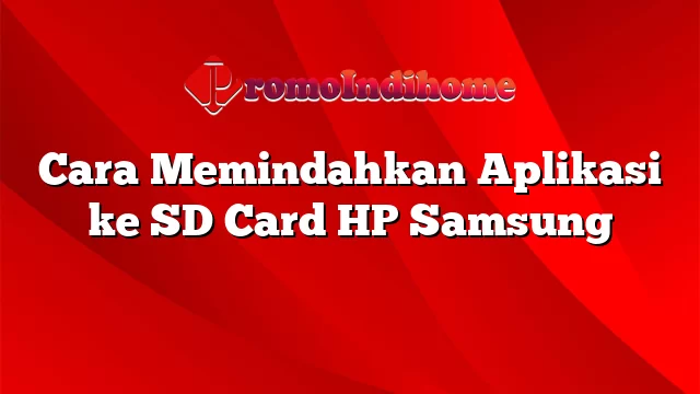 Cara Memindahkan Aplikasi ke SD Card HP Samsung