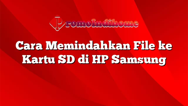 Cara Memindahkan File ke Kartu SD di HP Samsung