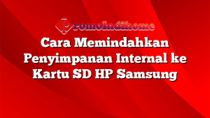 Cara Memindahkan Penyimpanan Internal ke Kartu SD HP Samsung