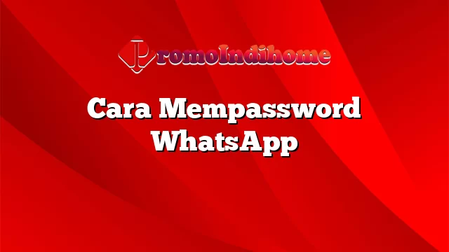 Cara Mempassword WhatsApp