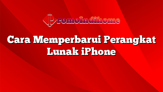 Cara Memperbarui Perangkat Lunak iPhone