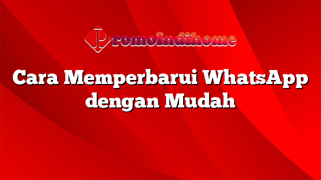Cara Memperbarui WhatsApp dengan Mudah