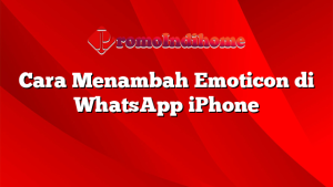 Cara Menambah Emoticon di WhatsApp iPhone