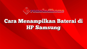 Cara Menampilkan Baterai di HP Samsung
