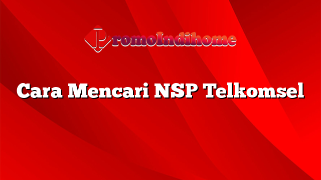 Cara Mencari NSP Telkomsel