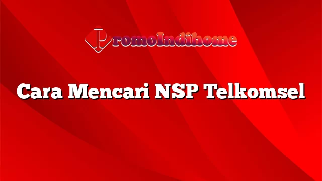 Cara Mencari NSP Telkomsel