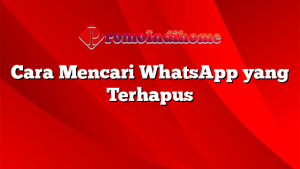 Cara Mencari WhatsApp yang Terhapus
