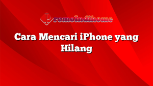 Cara Mencari iPhone yang Hilang