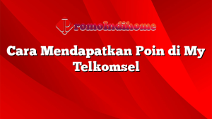 Cara Mendapatkan Poin di My Telkomsel