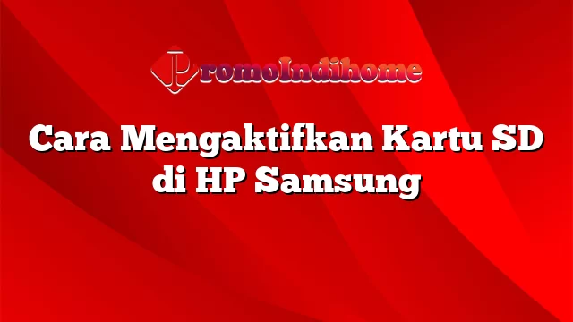 Cara Mengaktifkan Kartu SD di HP Samsung