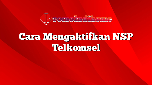 Cara Mengaktifkan NSP Telkomsel