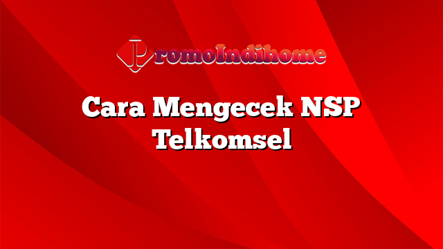 Cara Mengecek NSP Telkomsel