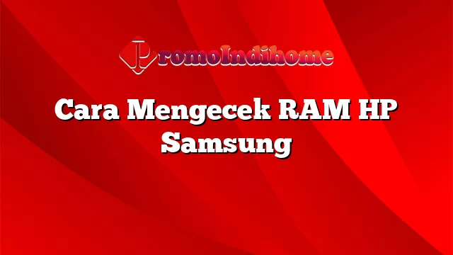 Cara Mengecek RAM HP Samsung